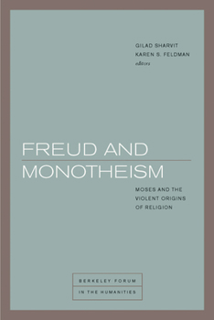 Freud and Monotheism: Moses and the Violent Origins of Religion - Book  of the Berkeley Forum in the Humanities