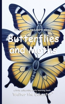 It's Time to Learn about Butterflies and Moths (Walter the Educator's Collectible Early Learning Book)