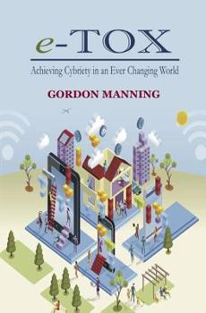 Paperback e-TOX: Achieving Cybriety in an Ever Changing World Book