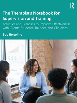 Paperback The Therapist's Notebook for Supervision and Training: Activities and Exercises to Improve Effectiveness with Clients, Students, Trainees, and Clinici Book