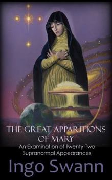 Paperback The Great Apparitions of Mary: An Examination of Twenty-Two Supranormal Appearances Book