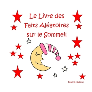 Le Livre des Faits Aléatoires sur le Sommeil (French Edition)