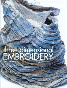Hardcover Three-Dimensional Embroidery: Methods of Construction for the Third Dimension Book