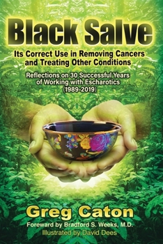 Paperback Black Salve: Its Correct Use in Removing Cancers and Treating Other Conditions: Reflections on 30 Successful Years of Working with Book