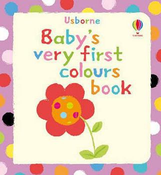 Baby's Very First Colours Book - Book  of the Baby's Very First Books