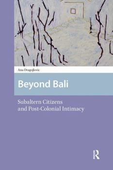Paperback Beyond Bali: Subaltern Citizens and Post-Colonial Intimacy Book