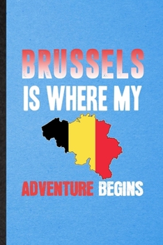 Paperback Brussels Is Where My Adventure Begins: Lined Notebook For Belgium Tourist. Funny Ruled Journal For World Traveler Visitor. Unique Student Teacher Blan Book