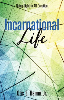 Paperback Incarnational Life: Being Light to All Creation Book