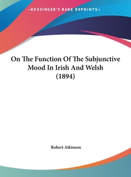 Hardcover On The Function Of The Subjunctive Mood In Irish And Welsh (1894) Book