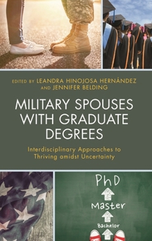 Hardcover Military Spouses with Graduate Degrees: Interdisciplinary Approaches to Thriving amidst Uncertainty Book
