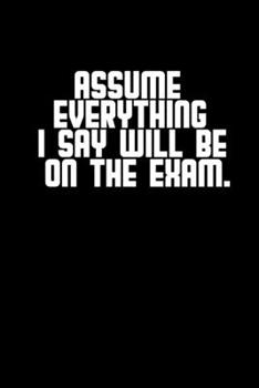 Asume everything I say will be on the exam: Hangman Puzzles Mini Game Clever Kids 110 Lined pages 6 x 9 in 15.24 x 22.86 cm Single Player Funny Great Gift