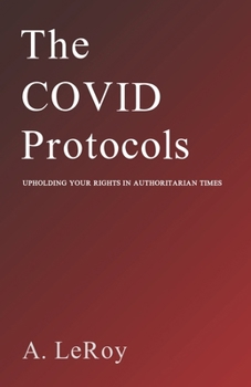 Paperback The Covid Protocols: Upholding Your Rights in Authoritarian Times Book