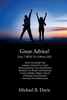 Paperback Great Advice!: Your 7 KEYS To A Better Life! Book