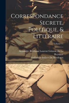 Paperback Correspondance Secrete, Politique, & Litteraire; Volume 11 [French] Book