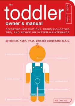 Paperback The Toddler Owner's Manual: Perating Instructions, Trouble-Shooting Tips, and Advice on System Maintenance Book