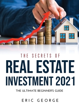 Hardcover The Secrets of Real Estate Investment 2021: The Ultimate Beginner's Guide Book