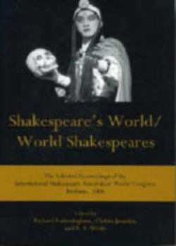 Shakespeare's World/World Shakespeares: The Selected Proceedings of the International Shakespeare Association World Congress, Brisbane, 2006 - Book  of the World Shakespeare Congress Proceedings