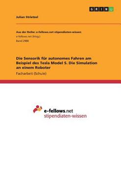 Paperback Die Sensorik für autonomes Fahren am Beispiel des Tesla Model S. Die Simulation an einem Roboter [German] Book