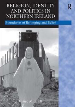 Paperback Religion, Identity and Politics in Northern Ireland: Boundaries of Belonging and Belief Book