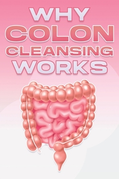 Paperback Why Colon Cleansing Works: Why Alternative Medicine Works #9 Book