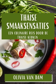 Paperback Thaise Smaaksensaties: Een Culinaire Reis door de Thaise Keuken [Dutch] Book