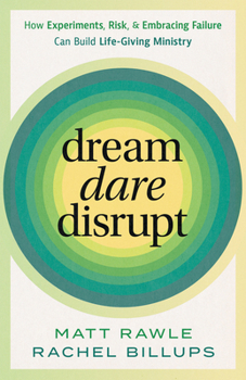Paperback Dream, Dare, Disrupt: How Experiments, Risk, and Embracing Failure Can Build Life-Giving Ministry Book