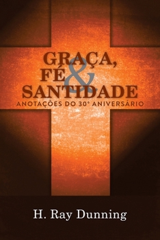 Paperback Graça, Fé & Santidade: Anotações do 30° Aniversário: Uma Teologia Sistemática Wesleyana [Portuguese] Book