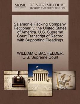 Paperback Salamonie Packing Company, Petitioner, V. the United States of America. U.S. Supreme Court Transcript of Record with Supporting Pleadings Book