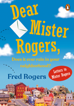 Paperback Dear Mister Rogers, Does It Ever Rain in Your Neighborhood?: Letters to Mister Rogers Book