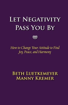 Paperback Let Negativity Pass You By: How to Change Your Attitude to Find Joy, Peace, and Harmony Book