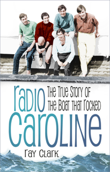 Paperback Radio Caroline: The True Story of the Boat That Rocked Book