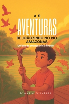 AVENTURAS DE JOÃOZINHO NO RIO AMAZONAS: Um laço de amizade com a floresta