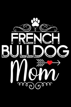 Paperback French Bulldog Mom: Cute Bulldog Journal Notebook - Bulldog Lover Gifts - Dogs Lover Notebook Journal - Bulldog Owner Diary, Funny Bulldog Book