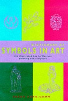 Paperback Dictionary of Symbols in Art: The Illustrated Key to Western Painting and Sculpture Book