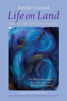 Paperback Life on Land: The Story of Continuum, the World-Renowned Self-Discovery and Movement Method Book