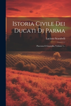 Paperback Istoria Civile Dei Ducati Di Parma: Piacenza E Guastalla, Volume 1... [Italian] Book