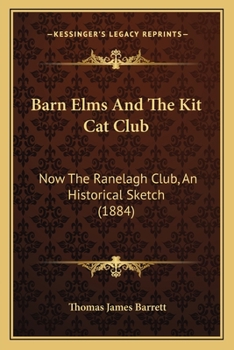 Barn Elms And The Kit Cat Club: Now The Ranelagh Club, An Historical Sketch