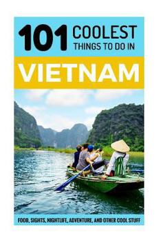 Paperback Vietnam: Vietnam Travel Guide: 101 Coolest Things to Do in Vietnam Book