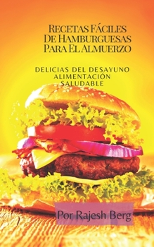 Paperback Recetas Fáciles De Hamburguesas Para El Almuerzo: Delicias Del Desayuno Alimentación Saludable [Spanish] Book