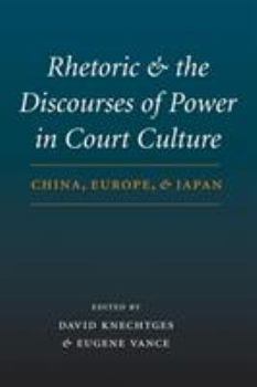 Hardcover Rhetoric and the Discourses of Power in Court Culture: China, Europe, and Japan Book
