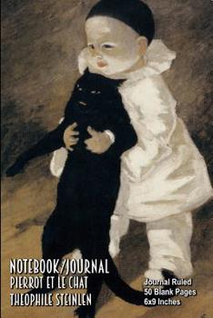 Notebook/Journal - Pierrot et le Chat - Théophile Steinlen: Journal Ruled - 50 Blank Pages - 6x9 Inches