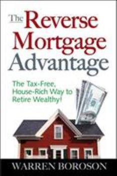 Paperback The Reverse Mortgage Advantage: The Tax-Free, House Rich Way to Retire Wealthy! Book