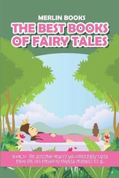 The Best Books of Fairy Tales: Book 23 - The Sleeping Beauty and Other Fairy Tales from the Old French