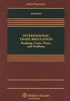 International Trade Regulation: Readings, Cases, Notes, and Problems