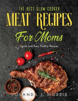 Paperback The Best Slow Cooker Meat Recipes for Moms: Quick and Easy Poultry Recipes Book