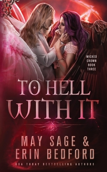 To Hell With It - Book #3 of the Wicked Crown