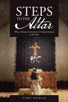Paperback Steps to the Altar: Why a Chosen Generation Is Living Ashamed at the Altar Book