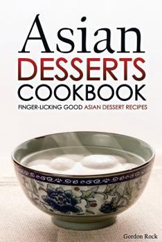 Paperback Asian Desserts Cookbook - Finger-Licking Good Asian Dessert Recipes: Unique Asian Desserts Book