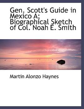Paperback Gen. Scott's Guide in Mexico A; Biographical Sketch of Col. Noah E. Smith [Large Print] Book