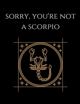 Paperback Sorry, You're not a Scorpio: Scorpio Notebook Astrology Horoscope Zodiac signs Book